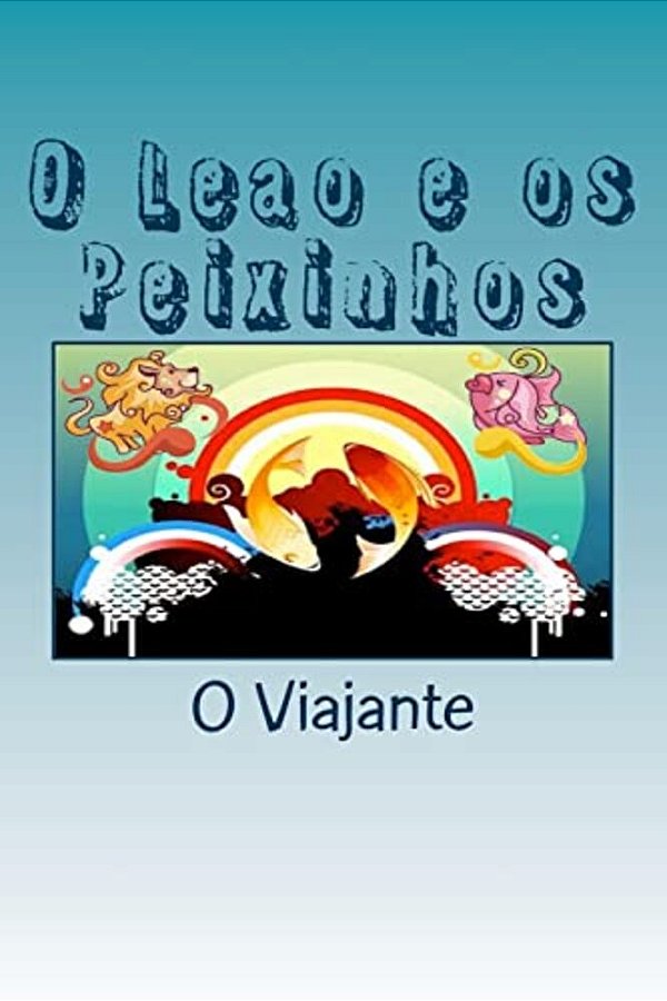 O Leao E Os Peixinhos: Historias Em Verso Para Criancas-..