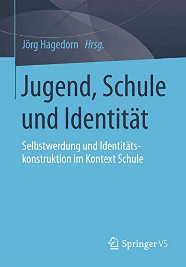 Jugend, Schule Und Identität: Selbstwerdung Und Identitätskonstruktion Im Kontext Schule-..
