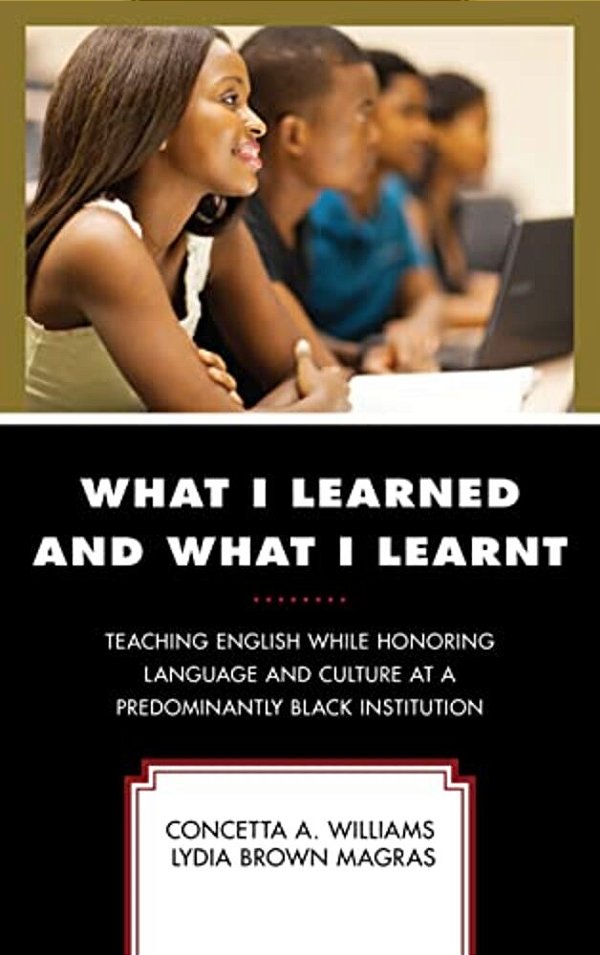What I Learned And What I Learnt: Teaching English While Honoring Language And Culture At A Predominantly Black Institution-..