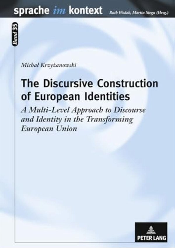 The Discursive Construction Of European Identities: A Multi-Level Approach To Discourse And Identity In The Transforming European Union-..