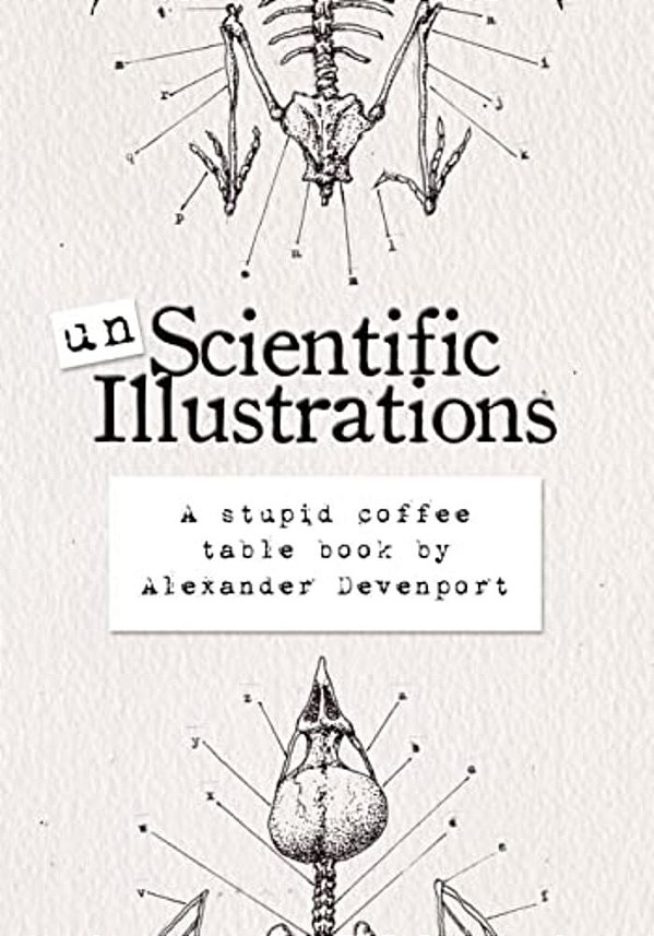 Unscientific Illustrations: A Stupid Coffee Table Book-..