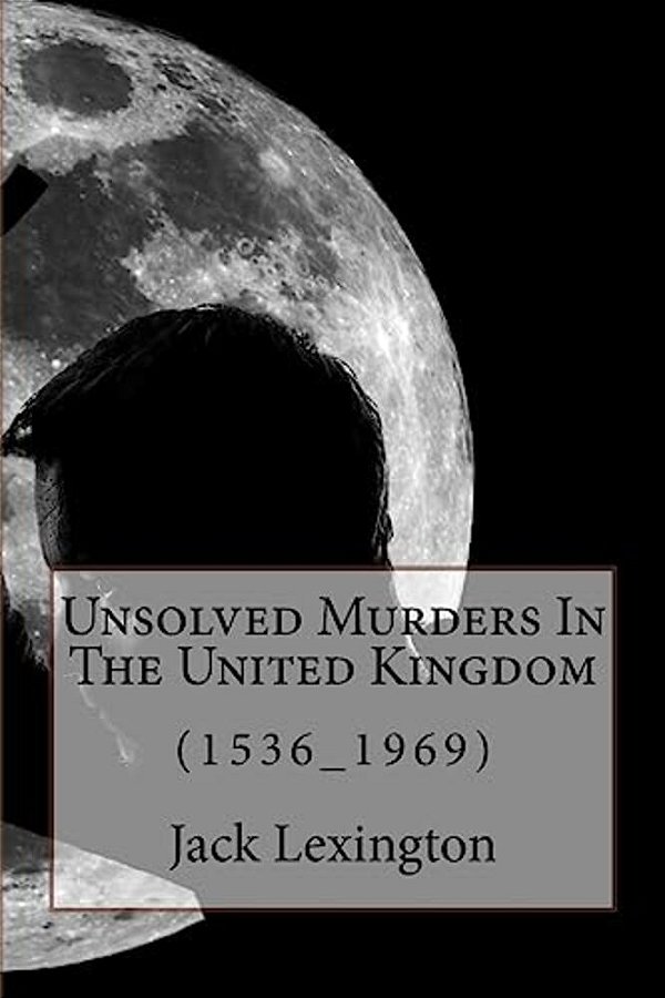 Unsolved Murders In The United Kingdom: (1536_1969)-..