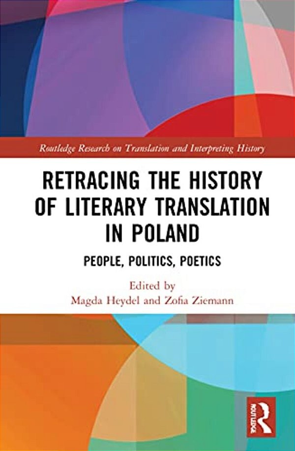 Retracing The History Of Literary Translation In Poland: People, Politics, Poetics-..