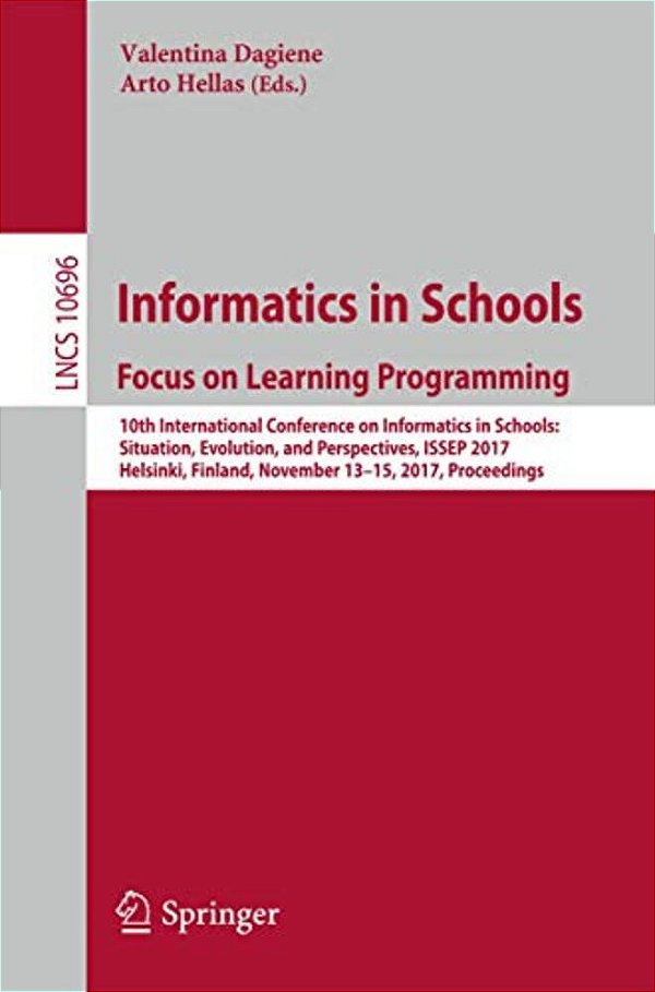 Informatics In Schools: Focus On Learning Programming: 10Th International Conference On Informatics In Schools: Situation, Evolution, And Perspectives-..