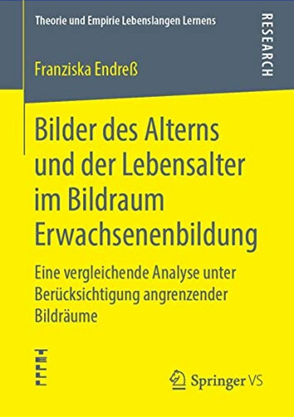 Bilder Des Alterns Und Der Lebensalter Im Bildraum Erwachsenenbildung: Eine Vergleichende Analyse Unter Berücksichtigung Angrenzender Bildräume-..