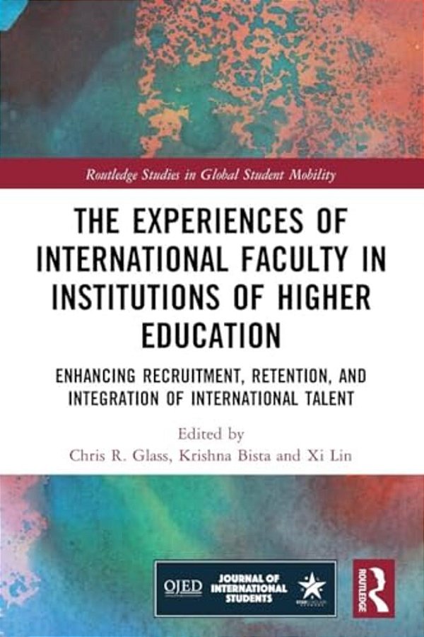 The Experiences Of International Faculty In Institutions Of Higher Education: Enhancing Recruitment, Retention, And Integration Of International Talen-..