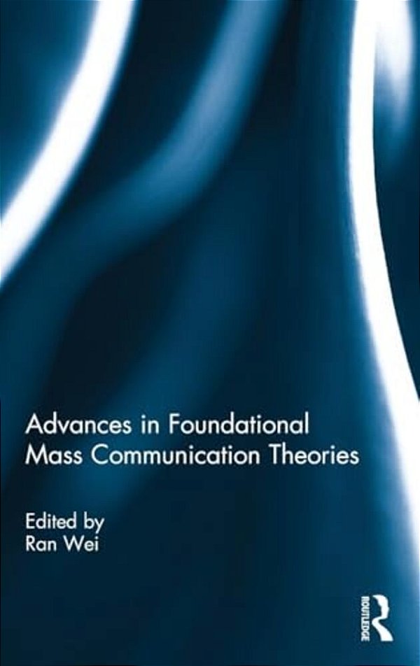 Advances In Foundational Mass Communication Theories-..