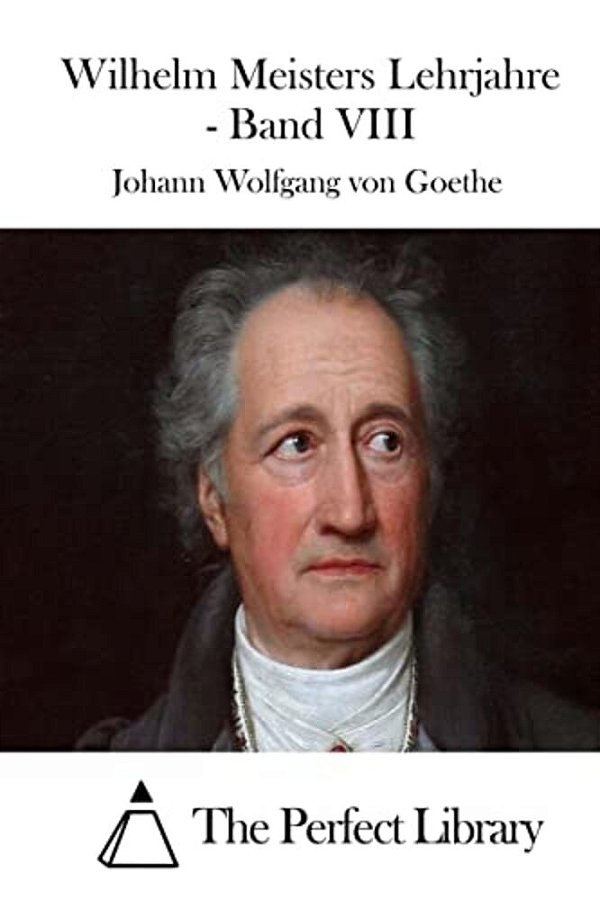 Wilhelm Meisters Lehrjahre - Band VIII-..
