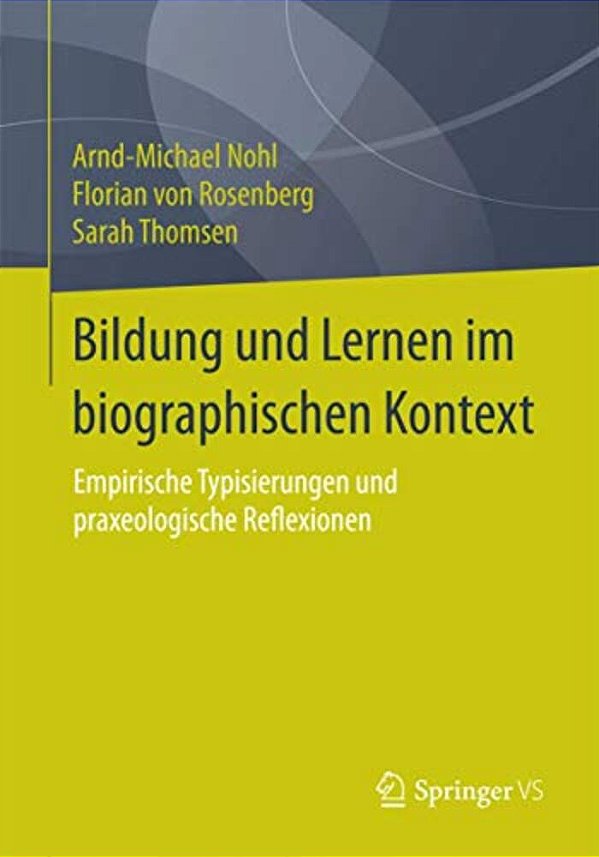 Bildung Und Lernen Im Biographischen Kontext: Empirische Typisierungen Und Praxeologische Reflexionen-..