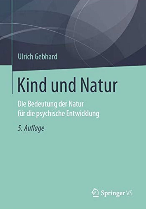 Kind Und Natur: Die Bedeutung Der Natur Für Die Psychische Entwicklung-..