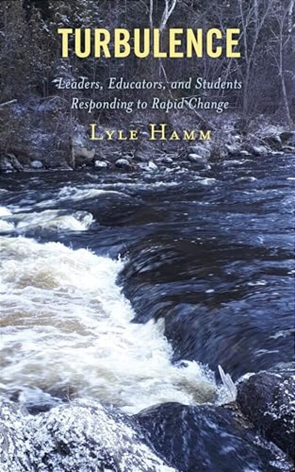 Turbulence: Leaders, Educators, And Students Responding To Rapid Change-..