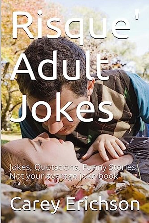 Risque' Adult Jokes: Hilarious Jokes, Great Quotations And Funny Stories-..