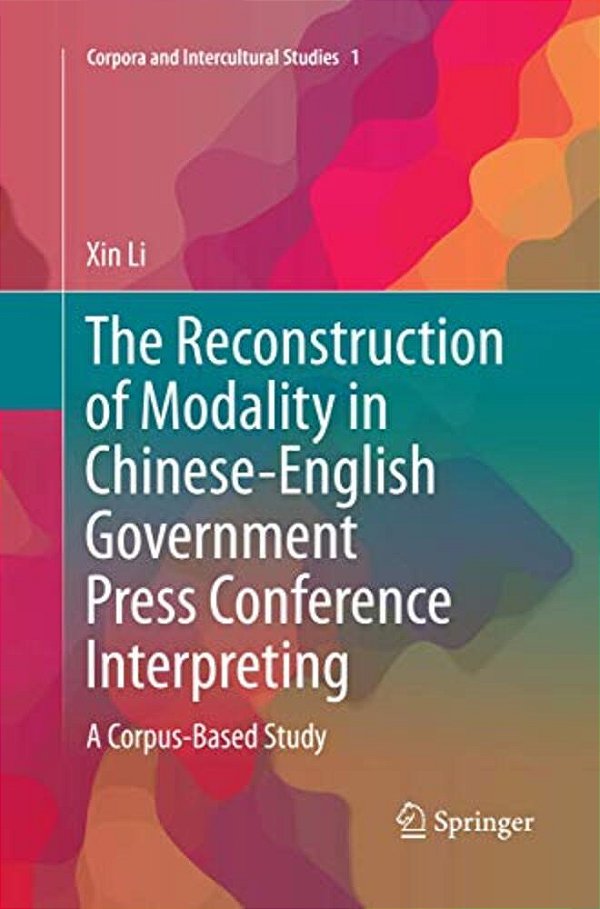 The Reconstruction Of Modality In Chinese-English Government Press Conference Interpreting: A Corpus-Based Study-..