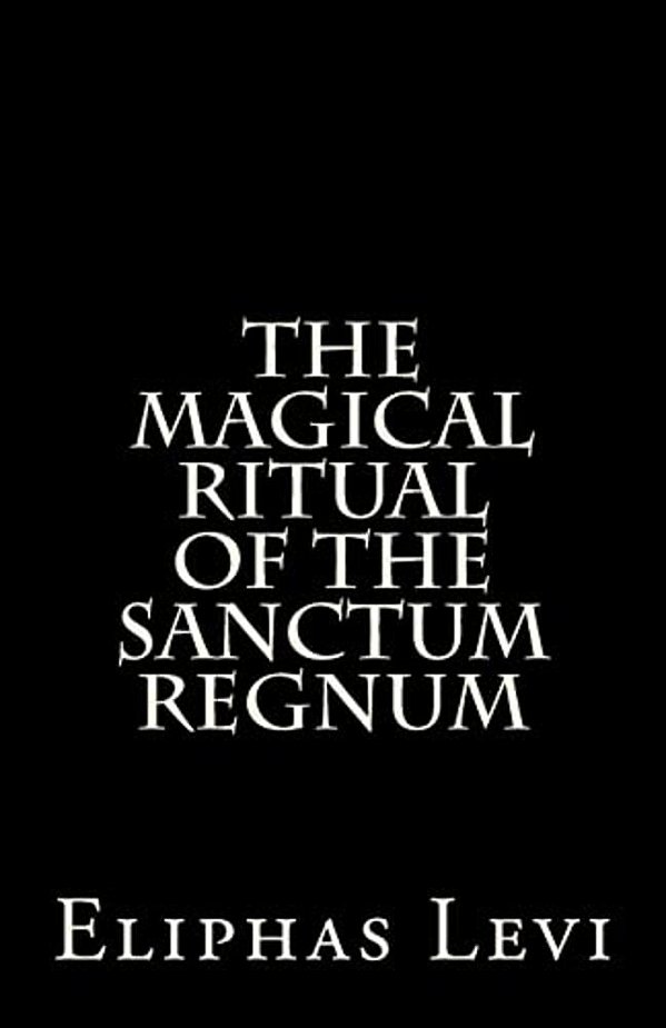 The Magical Ritual Of The Sanctum Regnum: Interpreted By The Tarot Trumps-..