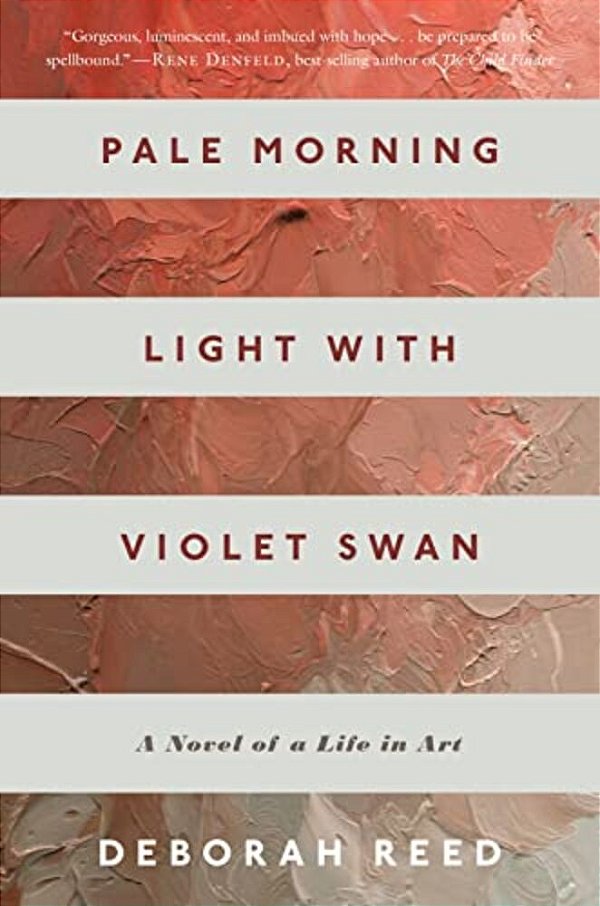 Pale Morning Light With Violet Swan: A Novel Of A Life In Art-..