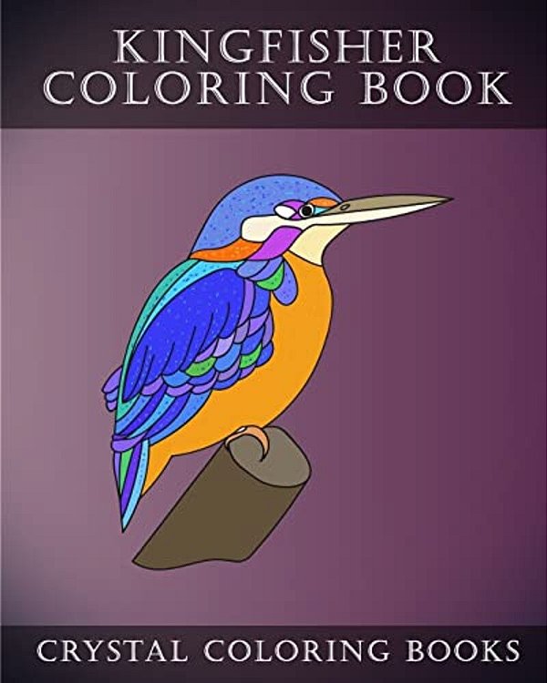 Kingfisher Coloring Book: 30 Adorably Cute Simple Easy Hand Drawn Kingfisher Coloring Pages For Adults, Grown Ups And Childern. -..