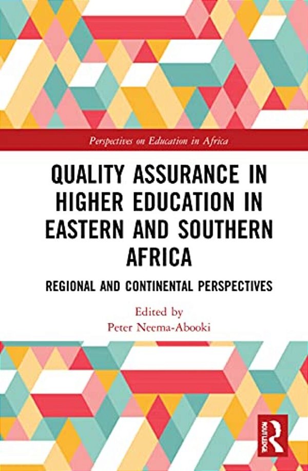 Quality Assurance In Higher Education In Eastern And Southern Africa: Regional And Continental Perspectives-..