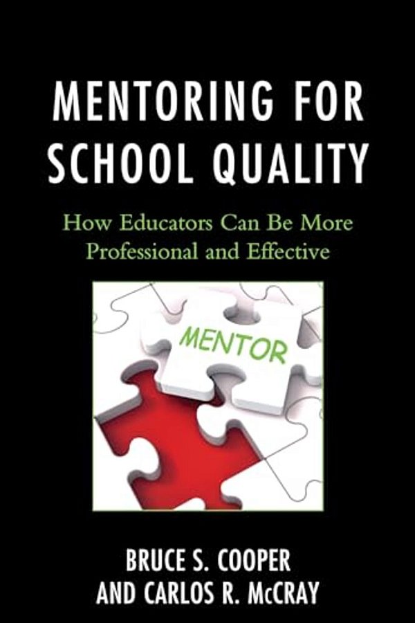 Mentoring For School Quality: How Educators Can Be More Professional And Effective-..