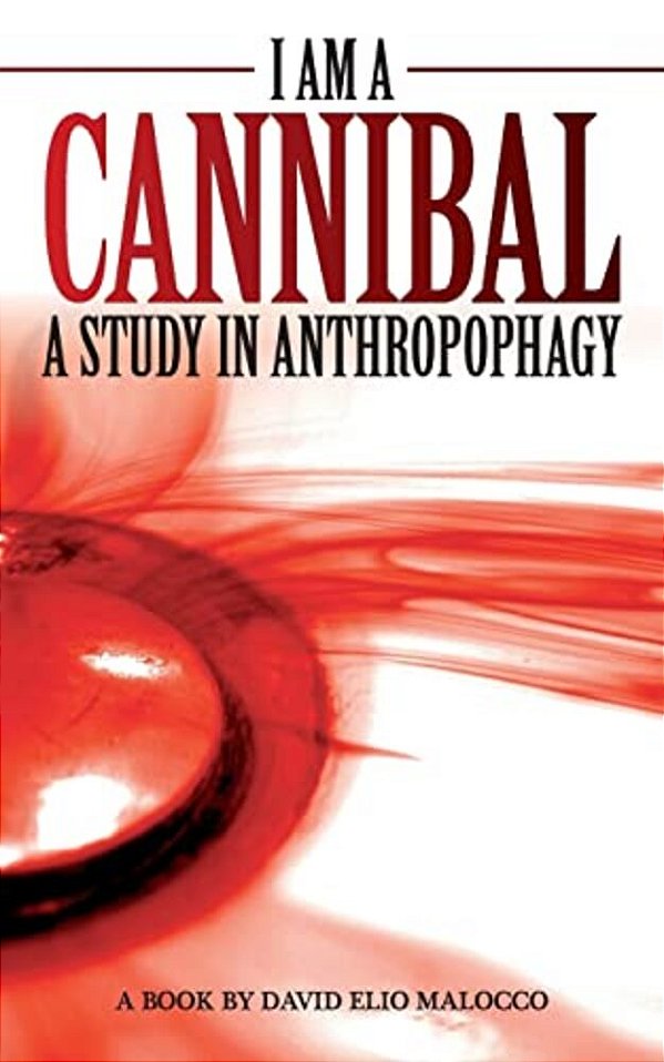 I Am A Cannibal: A Study Of Anthropophagy-..