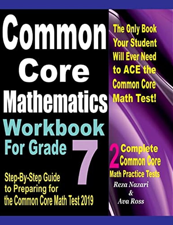 Common Core Mathematics Workbook For Grade 7: Step-By-step Guide To Preparing For The Common Core Math Test 2019-..