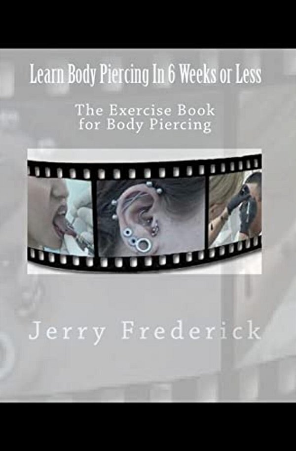 Learn Body Piercing In 6 Weeks Or Less: The Exercise Book For Body Piercing-..