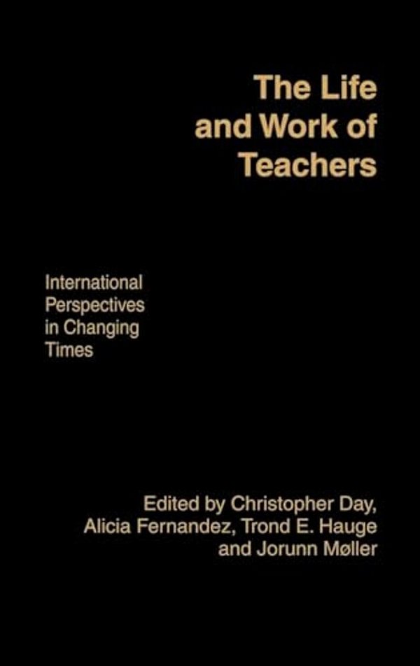 The Life And Work Of Teachers: International Perspectives In Changing Times-..