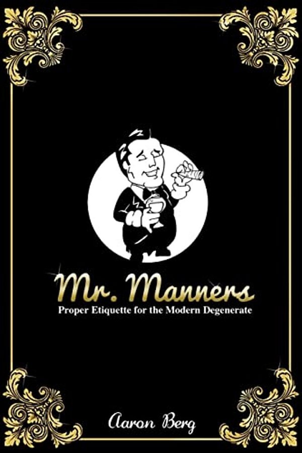 Mr. Manners: Proper Etiquette For The Modern Degenerate-..