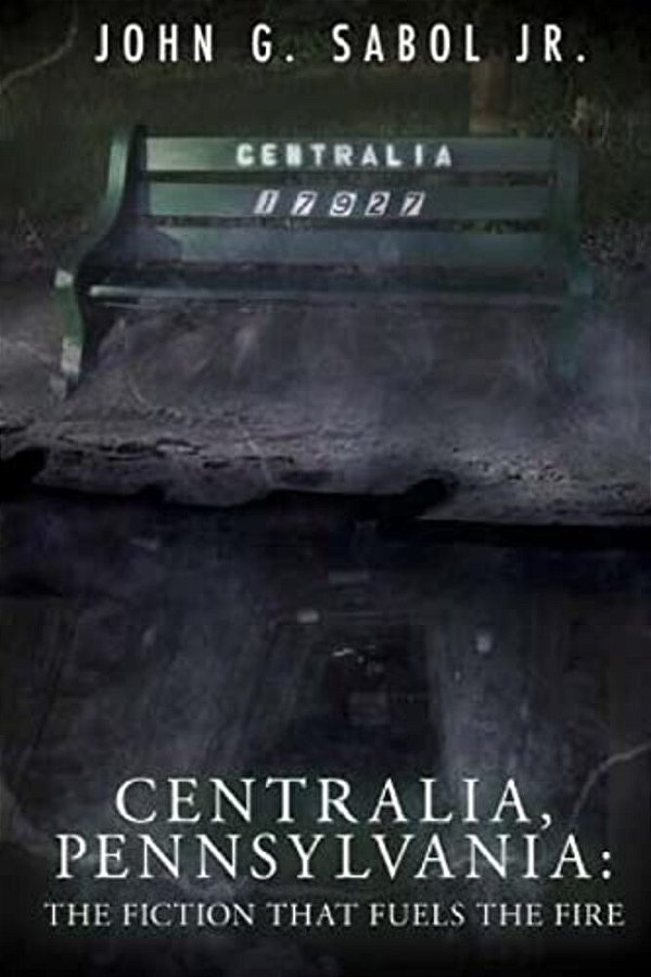 Centralia, Pennsylvania: The Fiction That Fuels The Fire-..