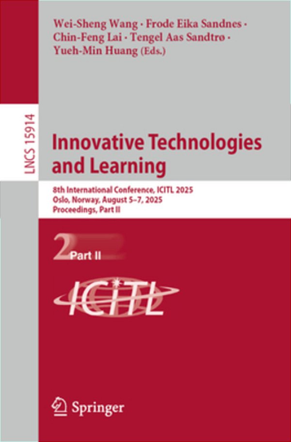 Innovative Technologies And Learning: 8Th International Conference, Icitl 2025, Oslo, Norway, August 5-7, 2025, Proceedings, Part II-..
