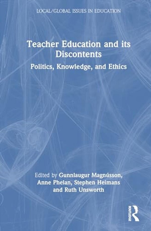 Teacher Education And Its Discontents: Politics, Knowledge, And Ethics-..