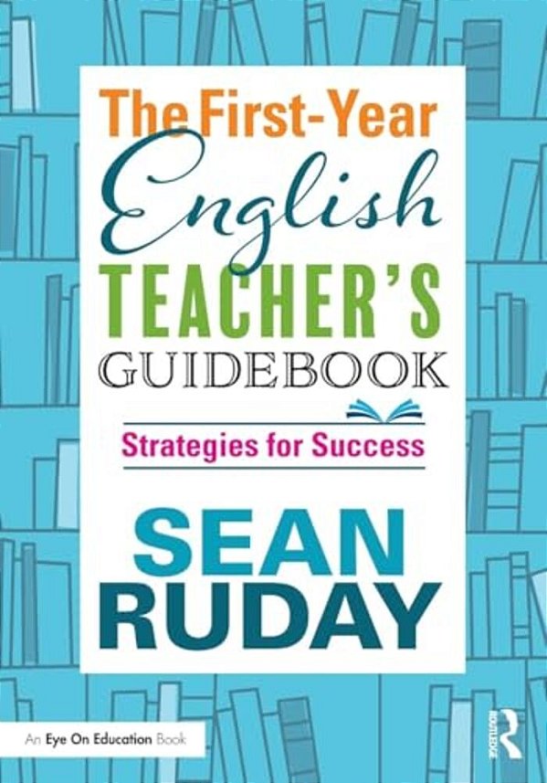 The First-Year English Teacher's Guidebook: Strategies For Success-..
