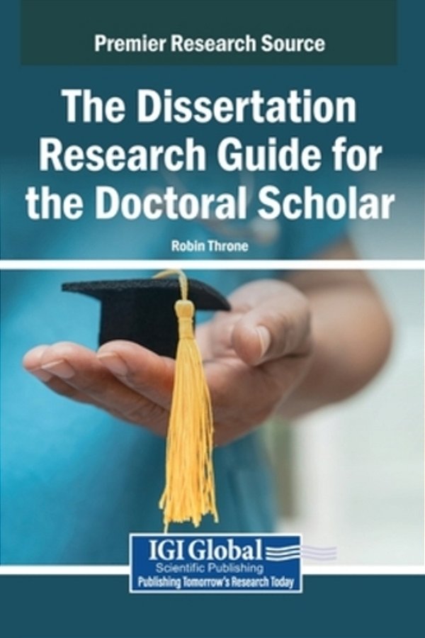 The Dissertation Research Guide For The Doctoral Scholar-..