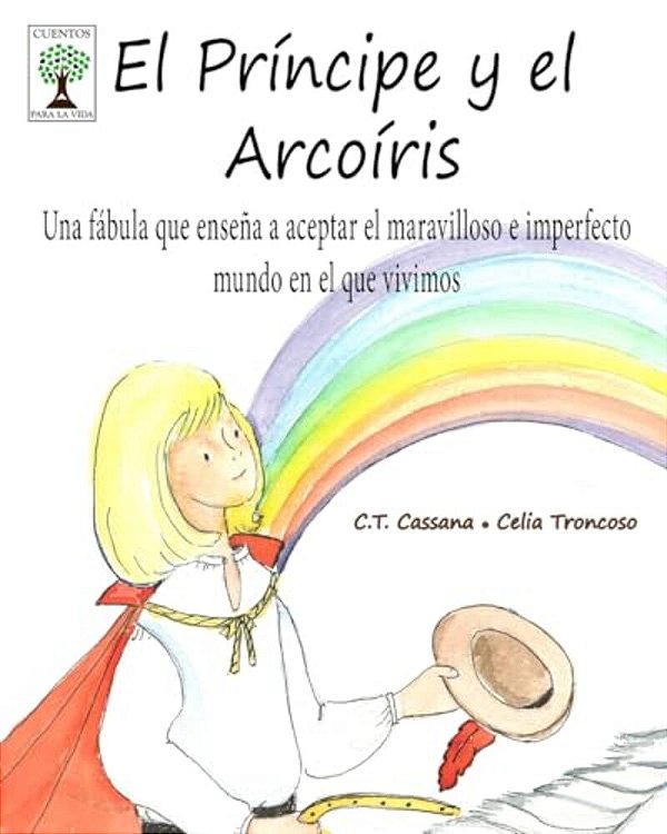 El Príncipe Y El Arcoíris: Una Fábula Que Enseña A Aceptar El Maravilloso E Imperfecto Mundo En El Que Vivimos-..