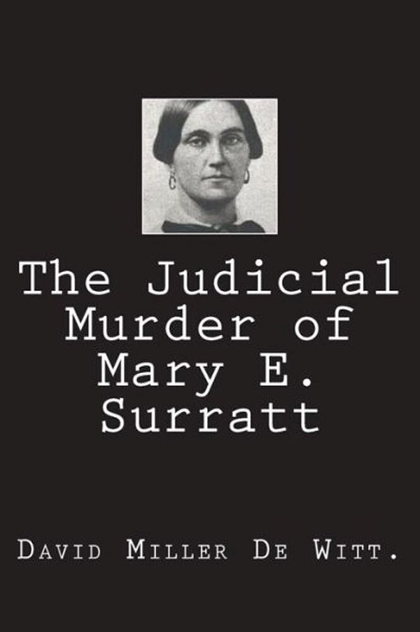 The Judicial Murder Of Mary E. Surratt-..