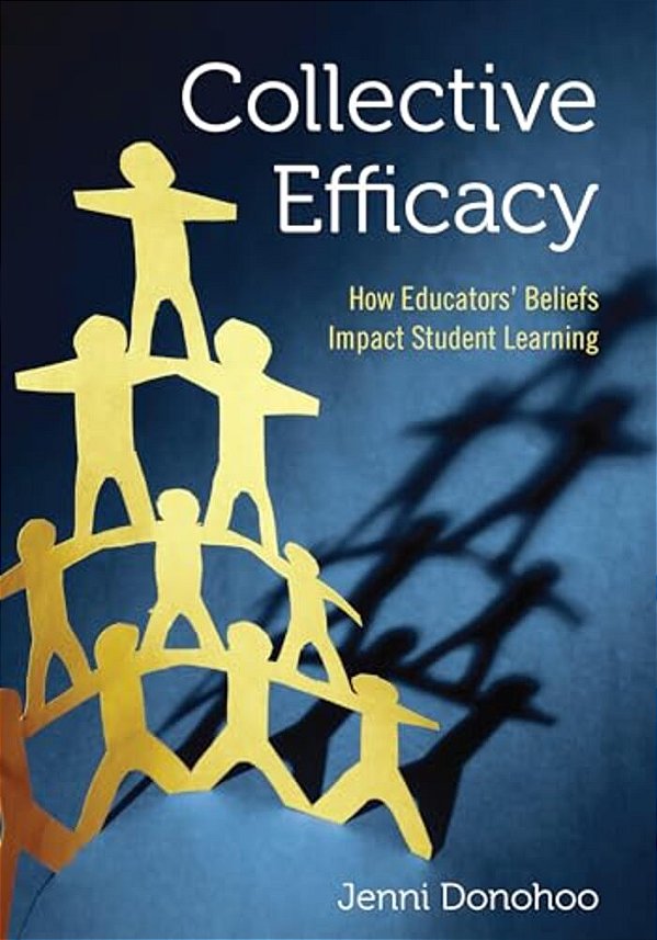Collective Efficacy: How Educators' Beliefs Impact Student Learning-..