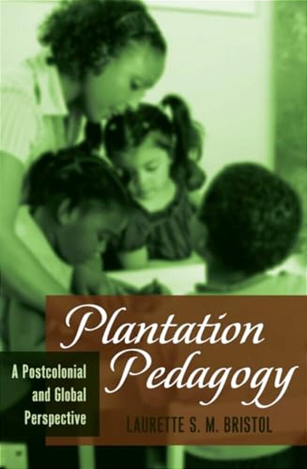 Plantation Pedagogy: A Postcolonial And Global Perspective-..