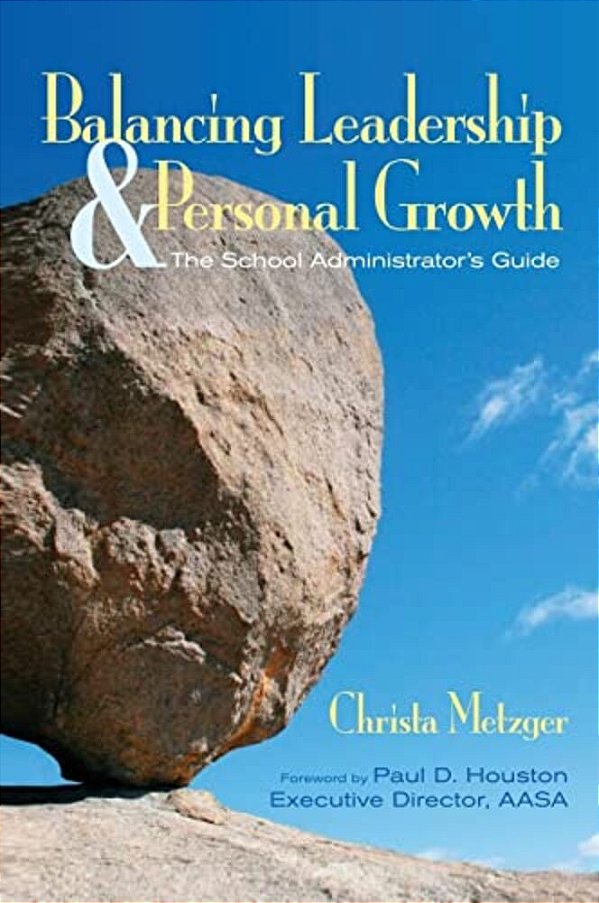 Balancing Leadership And Personal Growth: The School Administrator's Guide-..