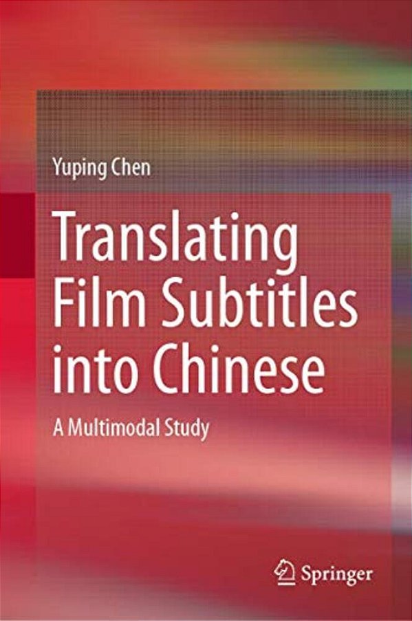 Translating Film Subtitles Into Chinese: A Multimodal Study-..