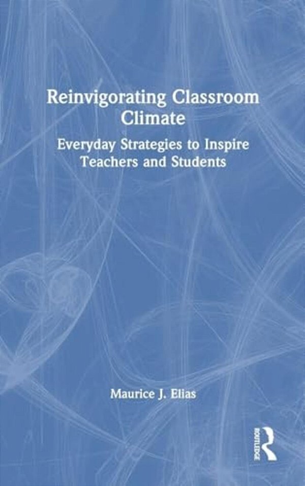 Reinvigorating Classroom Climate: Everyday Strategies To Inspire Teachers And Students-..