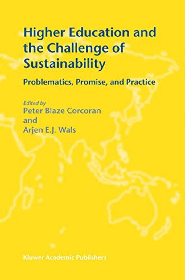 Higher Education And The Challenge Of Sustainability: Problematics, Promise, And Practice-..