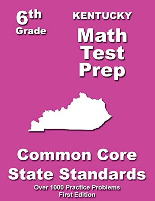 Kentucky 6Th Grade Math Test Prep: Common Core Learning Standards-..