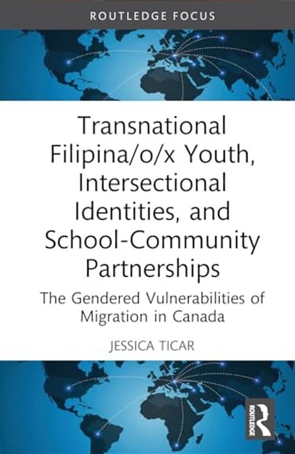Transnational Filipina/O/x Youth, Intersectional Identities, And School-Community Partnerships: The Gendered Vulnerabilities Of Migration In Canada-..
