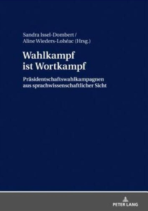 Wahlkampf Ist Wortkampf: Praesidentschaftswahlkampagnen Aus Sprachwissenschaftlicher Sicht-..
