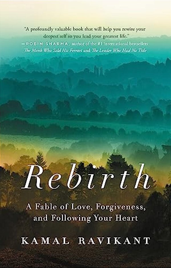 Rebirth: A Fable Of Love, Forgiveness, And Following Your Heart-..
