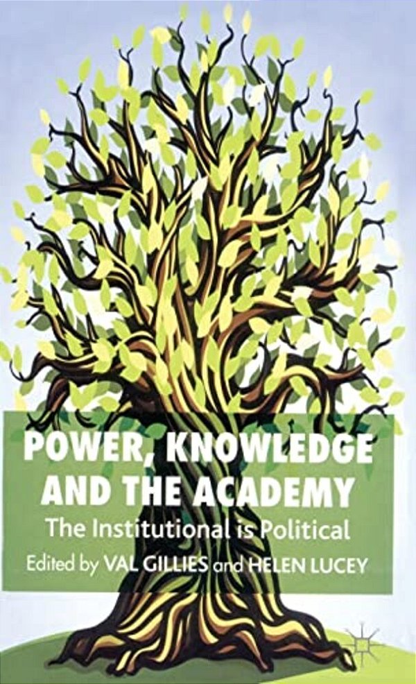 Power, Knowledge And The Academy: The Institutional Is Political-..