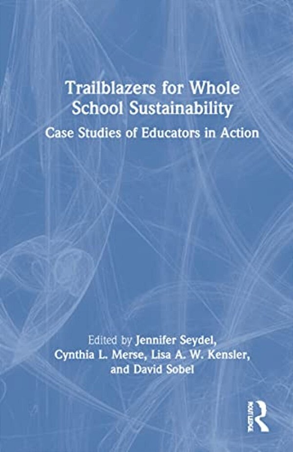 Trailblazers For Whole School Sustainability: Case Studies Of Educators In Action-..