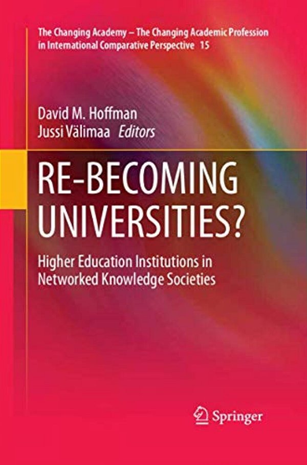 Re-Becoming Universities?: Higher Education Institutions In Networked Knowledge Societies-..
