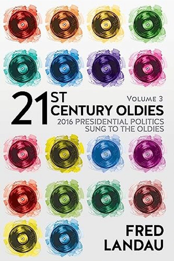 21St Century Oldies, Volume 3: 2016 Presidential Politics, Sung To The Oldies-..