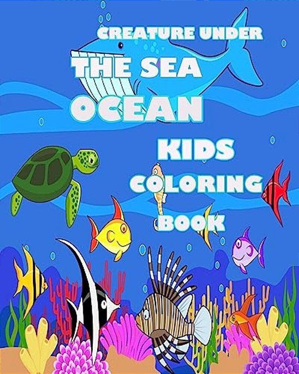 Creature Under The Sea: Ocean Kids Coloring Book-..