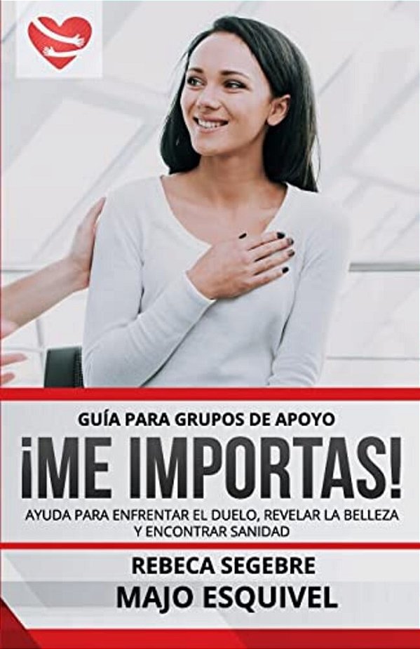 Guia Para Grupos De Apoyo Me Importas: Ayuda Para Enfrentar El Duelo, Revelar La Belleza Y Encontrar Sanidad-..
